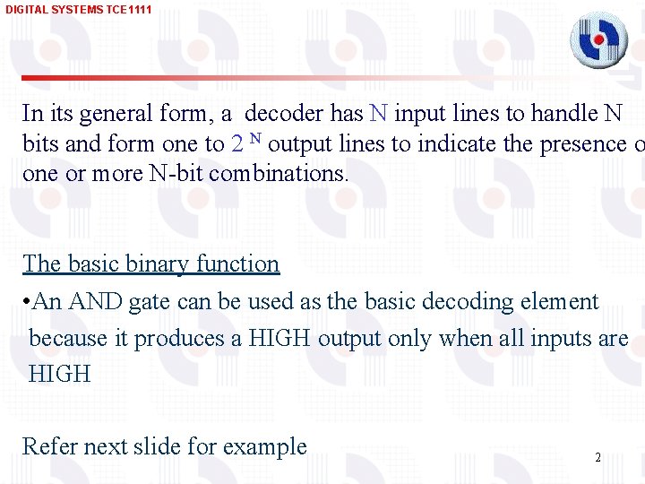 DIGITAL SYSTEMS TCE 1111 In its general form, a decoder has N input lines