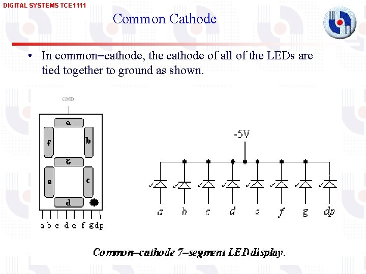 DIGITAL SYSTEMS TCE 1111 Common Cathode • In common cathode, the cathode of all