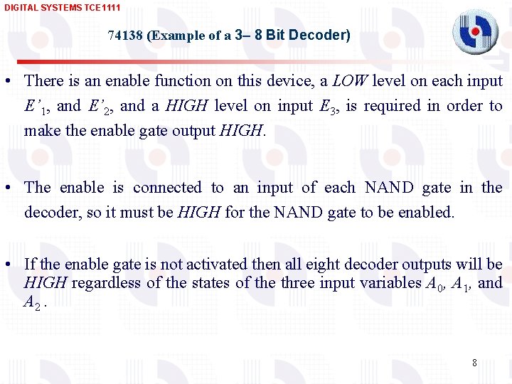 DIGITAL SYSTEMS TCE 1111 74138 (Example of a 3 8 Bit Decoder) • There