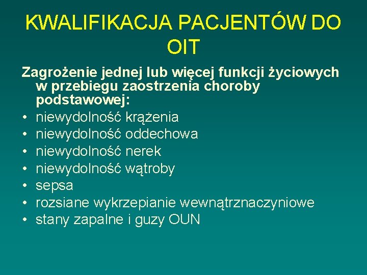 KWALIFIKACJA PACJENTÓW DO OIT Zagrożenie jednej lub więcej funkcji życiowych w przebiegu zaostrzenia choroby