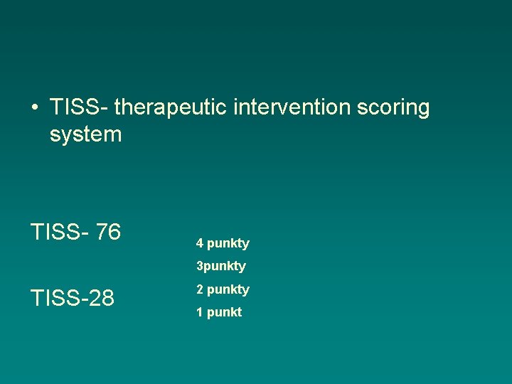  • TISS- therapeutic intervention scoring system TISS- 76 4 punkty 3 punkty TISS-28