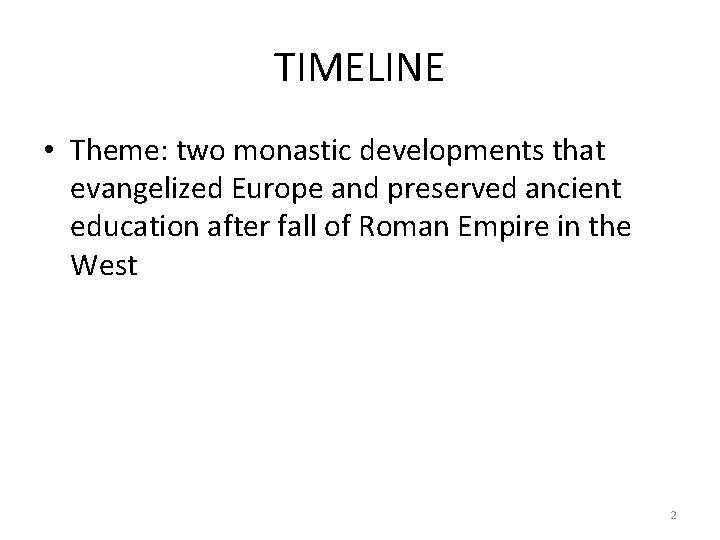 TIMELINE • Theme: two monastic developments that evangelized Europe and preserved ancient education after