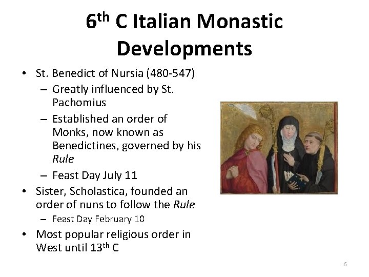 6 th C Italian Monastic Developments • St. Benedict of Nursia (480 -547) –