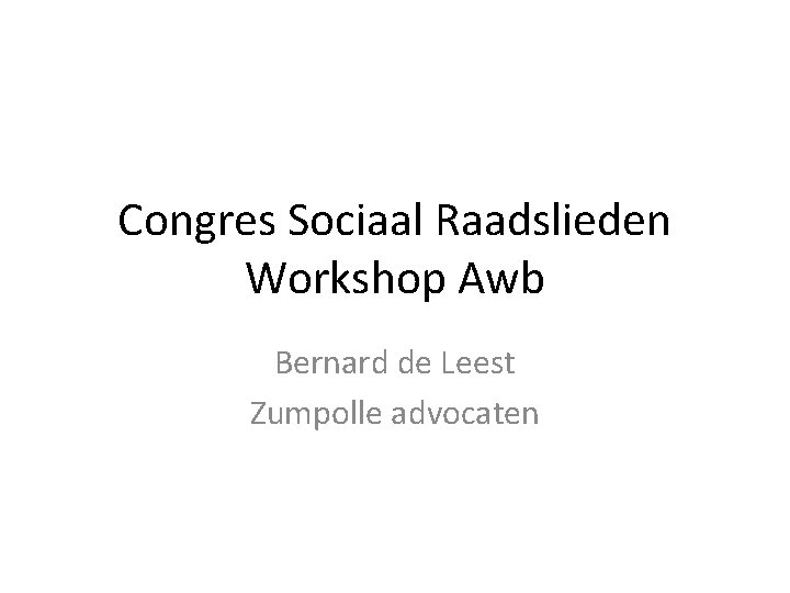 Congres Sociaal Raadslieden Workshop Awb Bernard de Leest Zumpolle advocaten 