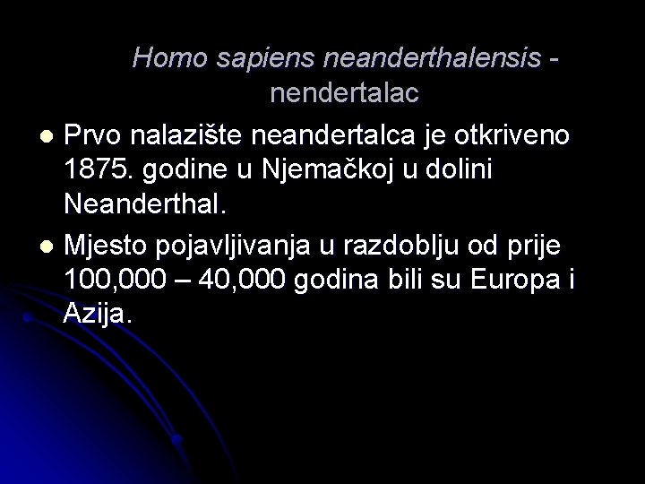 Homo sapiens neanderthalensis nendertalac l Prvo nalazište neandertalca je otkriveno 1875. godine u Njemačkoj