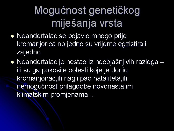 Mogućnost genetičkog miješanja vrsta l l Neandertalac se pojavio mnogo prije kromanjonca no jedno