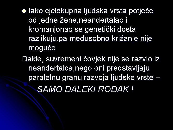 Iako cjelokupna ljudska vrsta potječe od jedne žene, neandertalac i kromanjonac se genetički dosta