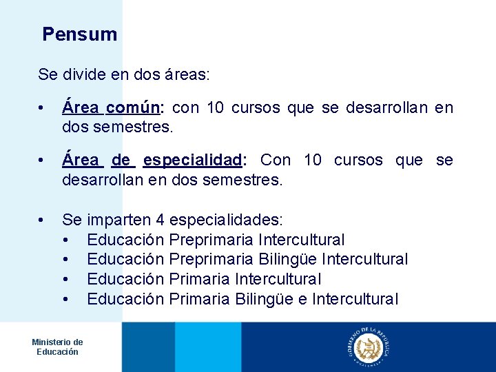 Pensum Se divide en dos áreas: • Área común: con 10 cursos que se