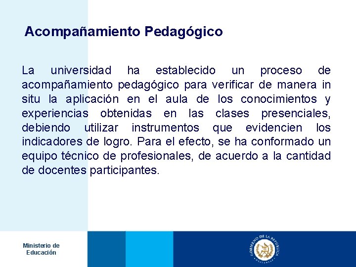 Acompañamiento Pedagógico La universidad ha establecido un proceso de acompañamiento pedagógico para verificar de