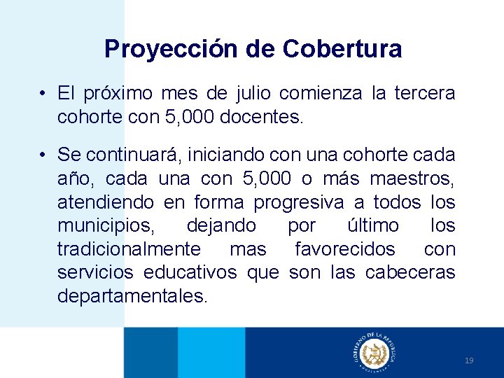 Proyección de Cobertura • El próximo mes de julio comienza la tercera cohorte con