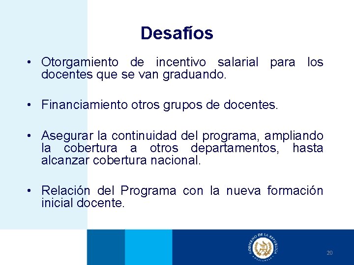 Desafíos • Otorgamiento de incentivo salarial para los docentes que se van graduando. •