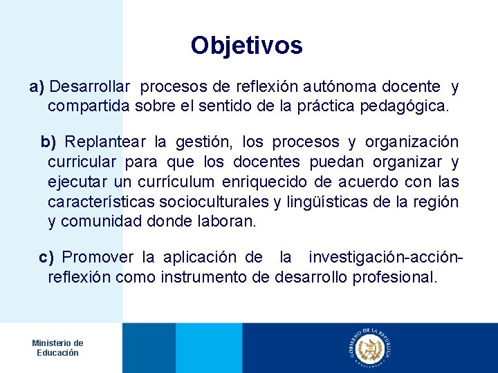 Objetivos a) Desarrollar procesos de reflexión autónoma docente y compartida sobre el sentido de