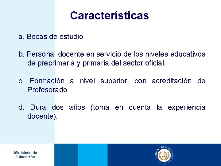 Características a. Becas de estudio. b. Personal docente en servicio de los niveles educativos