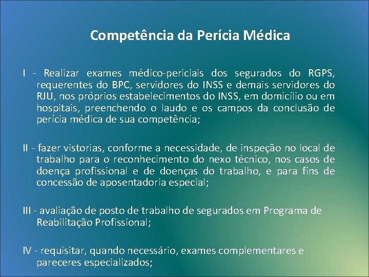 Competência da Perícia Médica I - Realizar exames médico-periciais dos segurados do RGPS, requerentes