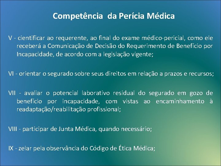 Competência da Perícia Médica V - cientificar ao requerente, ao final do exame médico-pericial,