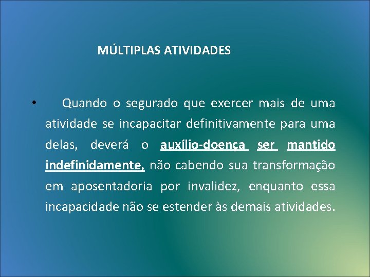 MÚLTIPLAS ATIVIDADES • Quando o segurado que exercer mais de uma atividade se incapacitar