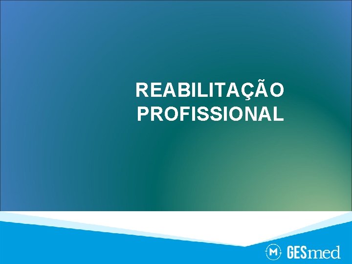 REABILITAÇÃO PROFISSIONAL 