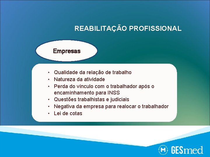 REABILITAÇÃO PROFISSIONAL Empresas • Qualidade da relação de trabalho • Natureza da atividade •