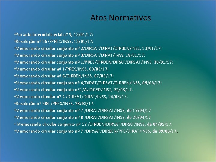 Atos Normativos • Portaria interministerial nº 9, 13/01/17; • Resolução nº 567/PRES/INSS, 13/01/17; •