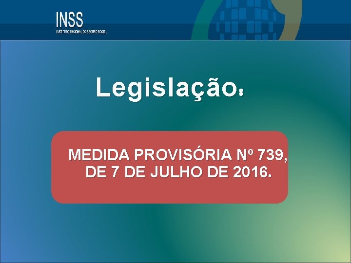 Legislação : MEDIDA PROVISÓRIA Nº 739, DE 7 DE JULHO DE 2016. 