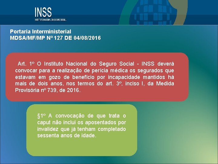 Portaria Interministerial MDSA/MF/MP Nº 127 DE 04/08/2016 Art. 1º O Instituto Nacional do Seguro