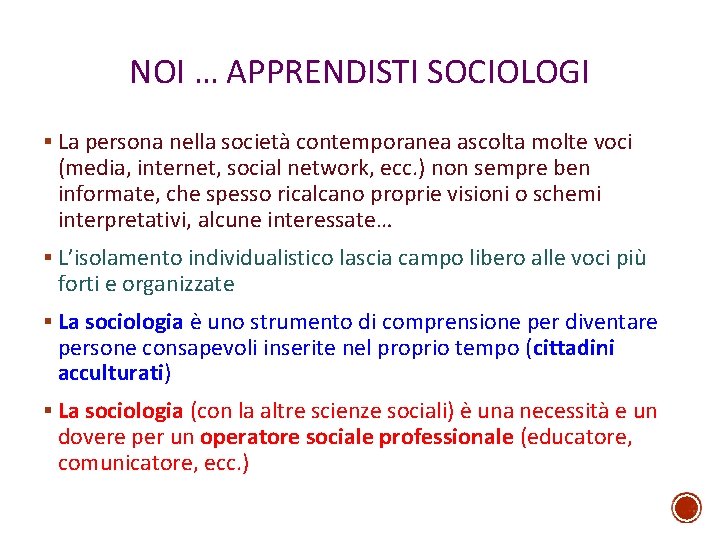 NOI … APPRENDISTI SOCIOLOGI § La persona nella società contemporanea ascolta molte voci (media,