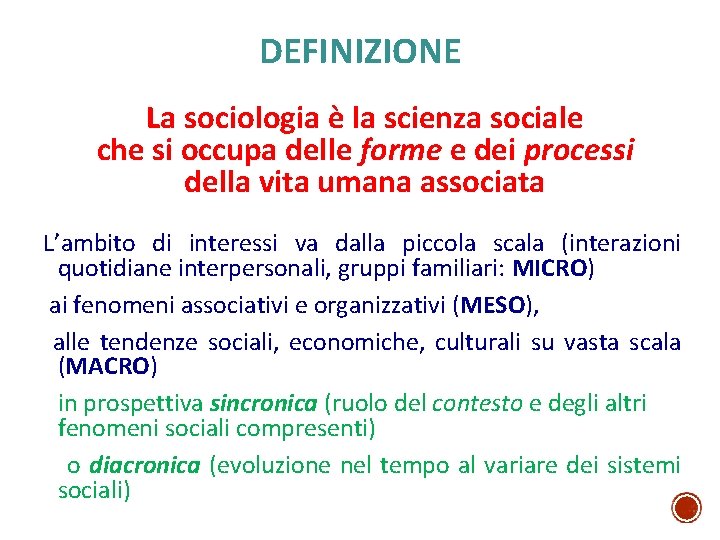 DEFINIZIONE La sociologia è la scienza sociale che si occupa delle forme e dei