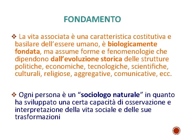 FONDAMENTO v La vita associata è una caratteristica costitutiva e basilare dell’essere umano, è