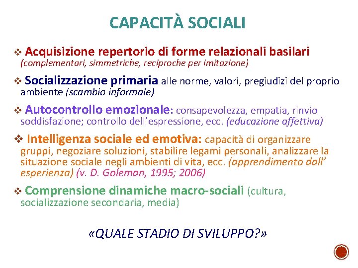 CAPACITÀ SOCIALI v Acquisizione repertorio di forme relazionali (complementari, simmetriche, reciproche per imitazione) v