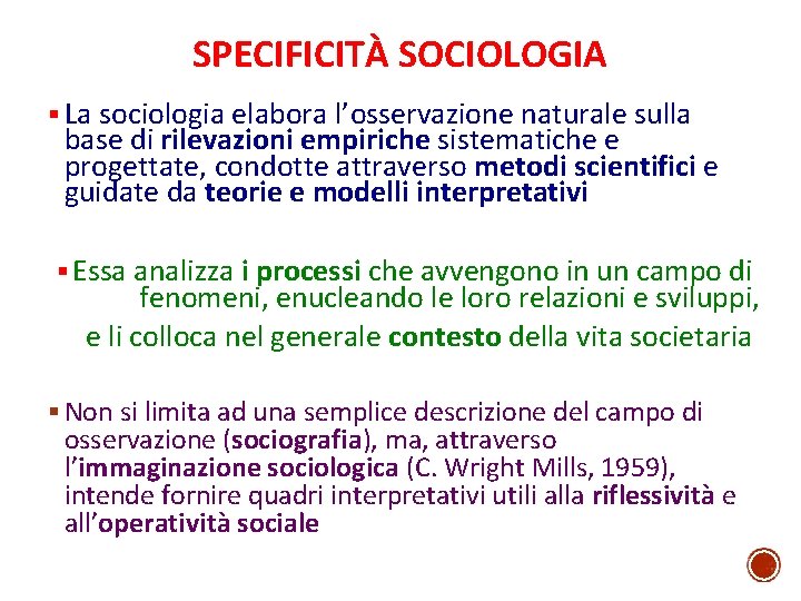 SPECIFICITÀ SOCIOLOGIA § La sociologia elabora l’osservazione naturale sulla base di rilevazioni empiriche sistematiche