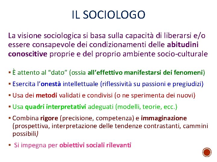 IL SOCIOLOGO La visione sociologica si basa sulla capacità di liberarsi e/o essere consapevole