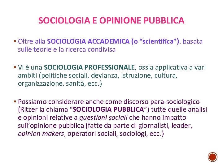 SOCIOLOGIA E OPINIONE PUBBLICA § Oltre alla SOCIOLOGIA ACCADEMICA (o “scientifica”), basata sulle teorie