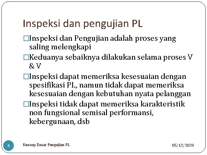 Inspeksi dan pengujian PL �Inspeksi dan Pengujian adalah proses yang saling melengkapi �Keduanya sebaiknya