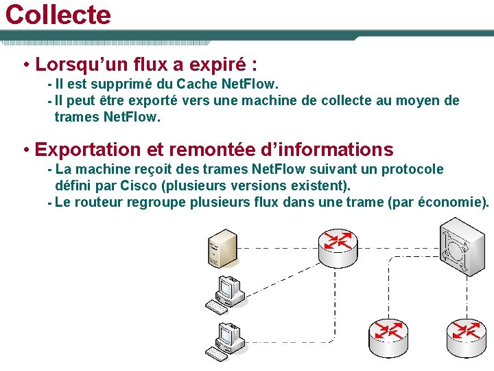 Collecte • Lorsqu’un flux a expiré : - Il est supprimé du Cache Net.