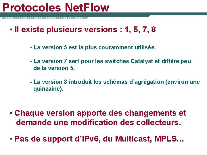 Protocoles Net. Flow • Il existe plusieurs versions : 1, 5, 7, 8 -
