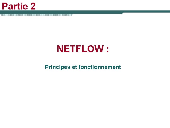 Partie 2 NETFLOW : Principes et fonctionnement 