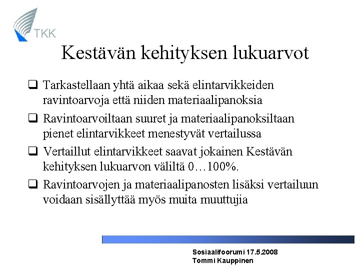 TKK Kestävän kehityksen lukuarvot Tarkastellaan yhtä aikaa sekä elintarvikkeiden ravintoarvoja että niiden materiaalipanoksia Ravintoarvoiltaan