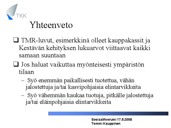 TKK Yhteenveto TMR-luvut, esimerkkinä olleet kauppakassit ja Kestävän kehityksen lukuarvot viittaavat kaikki samaan suuntaan