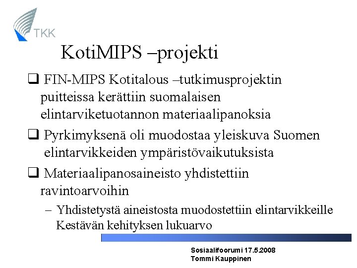 TKK Koti. MIPS –projekti FIN-MIPS Kotitalous –tutkimusprojektin puitteissa kerättiin suomalaisen elintarviketuotannon materiaalipanoksia Pyrkimyksenä oli