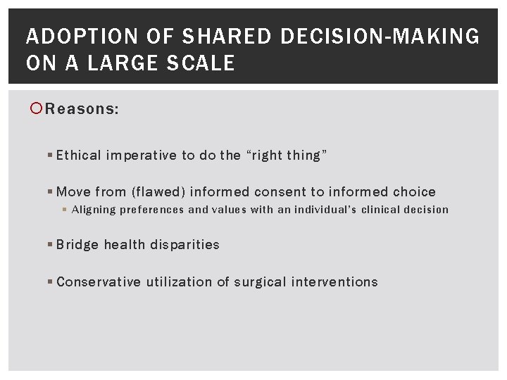 ADOPTION OF SHARED DECISION-MAKING ON A LARGE SCALE Reasons: § Ethical imperative to do