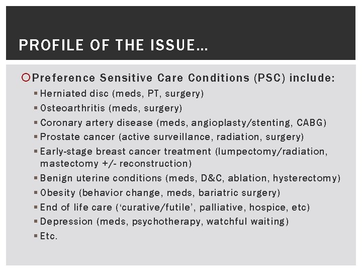 PROFILE OF THE ISSUE… Preference Sensitive Care Conditions (PSC) include: § Herniated disc (meds,