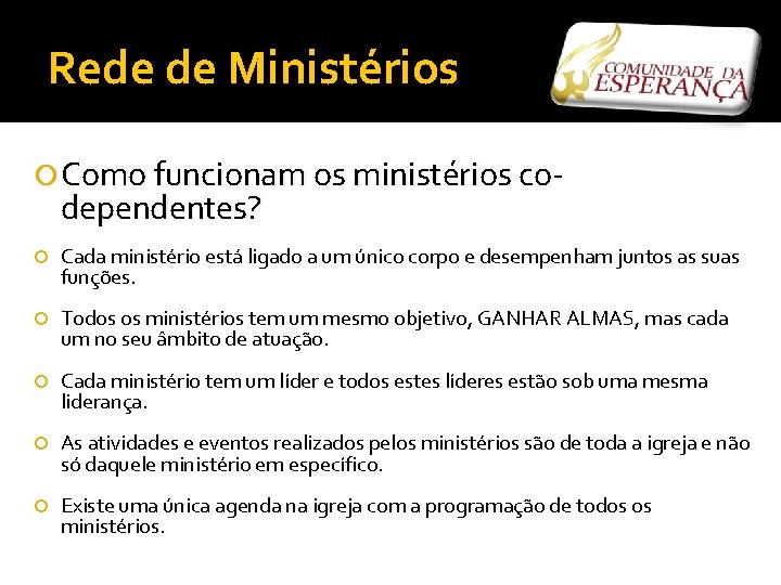 Rede de Ministérios Como funcionam os ministérios co- dependentes? Cada ministério está ligado a
