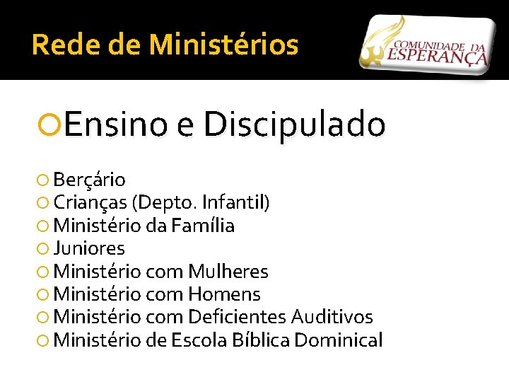 Rede de Ministérios Ensino e Discipulado Berçário Crianças (Depto. Infantil) Ministério da Família Juniores