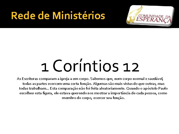 Rede de Ministérios 1 Coríntios 12 As Escrituras comparam a igreja a um corpo.