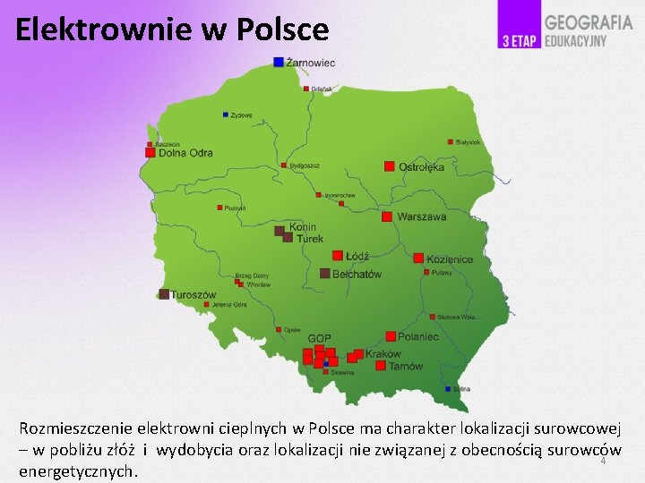 Elektrownie w Polsce Rozmieszczenie elektrowni cieplnych w Polsce ma charakter lokalizacji surowcowej – w