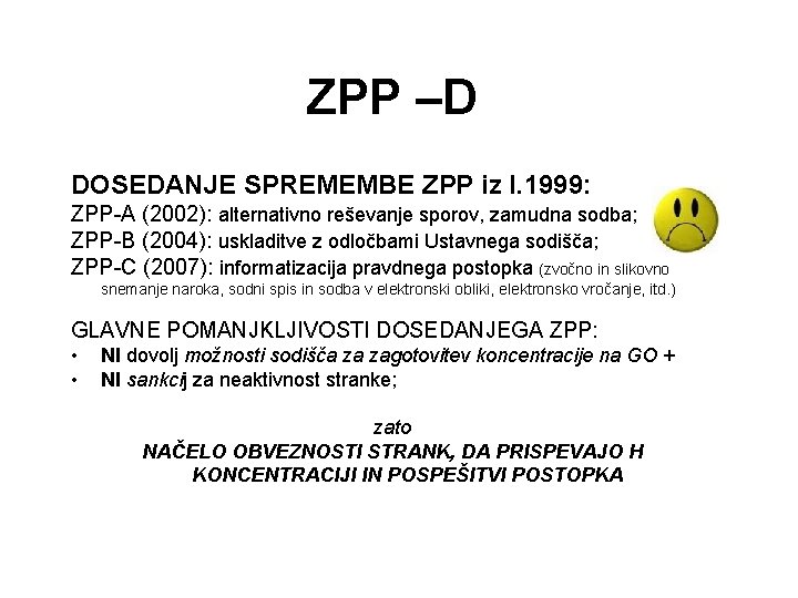 ZPP –D DOSEDANJE SPREMEMBE ZPP iz l. 1999: ZPP-A (2002): alternativno reševanje sporov, zamudna