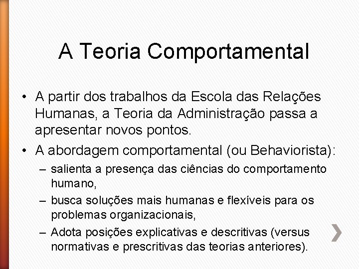 A Teoria Comportamental • A partir dos trabalhos da Escola das Relações Humanas, a