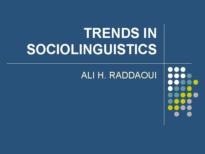 TRENDS IN SOCIOLINGUISTICS ALI H. RADDAOUI 