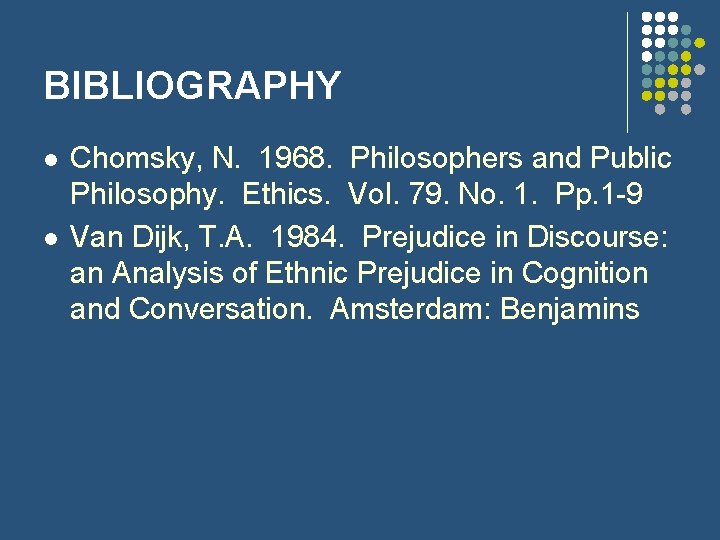 BIBLIOGRAPHY l l Chomsky, N. 1968. Philosophers and Public Philosophy. Ethics. Vol. 79. No.