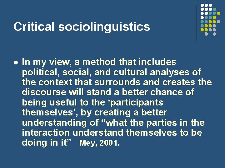 Critical sociolinguistics l In my view, a method that includes political, social, and cultural